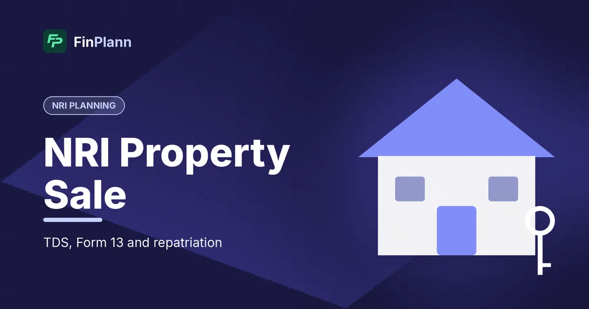 TDS on Sale of Property by NRI: Tax, Form 13 & Repatriation (2026)