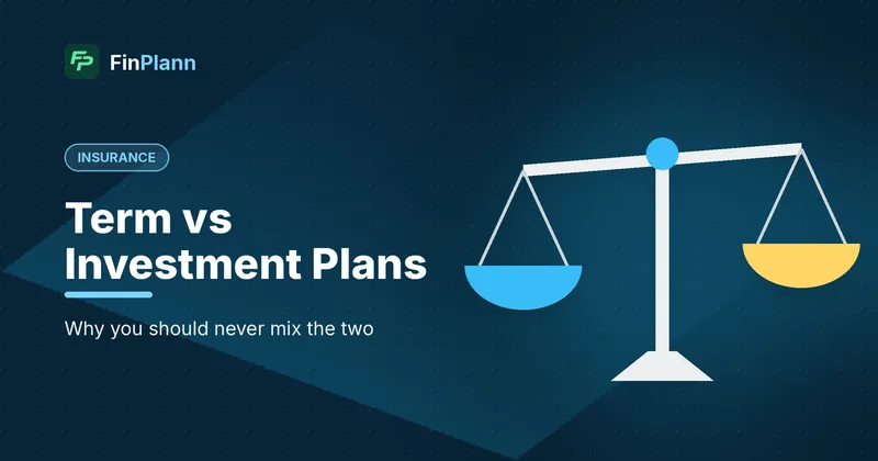 Term Insurance vs Investment Plans: Why You Should Keep Them Separate